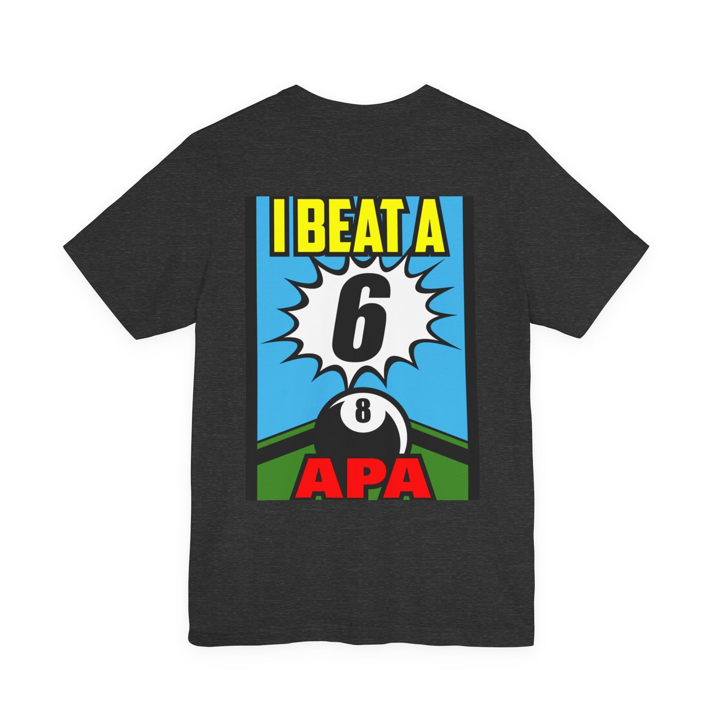 I Beat A 6 APA Billiards Victory T-Shirt