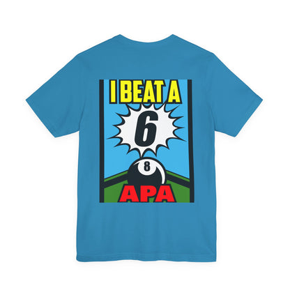I Beat A 6 APA Billiards Victory T-Shirt