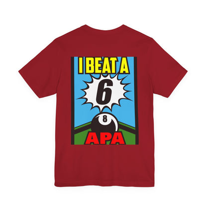 I Beat A 6 APA Billiards Victory T-Shirt