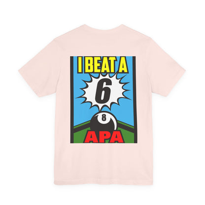 I Beat A 6 APA Billiards Victory T-Shirt