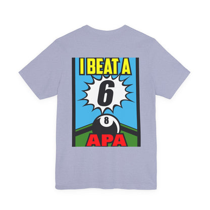 I Beat A 6 APA Billiards Victory T-Shirt