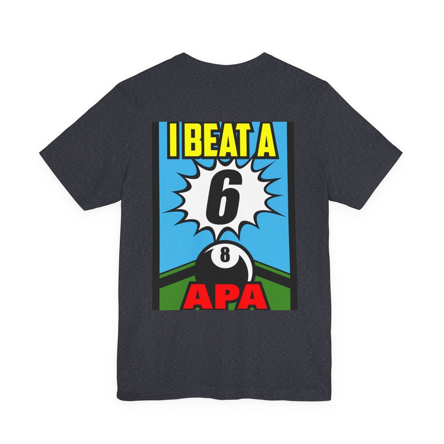 I Beat A 6 APA Billiards Victory T-Shirt