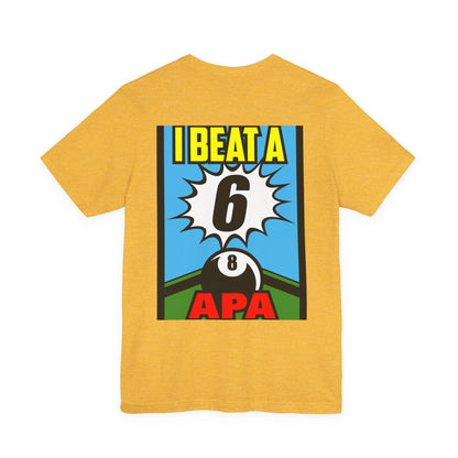 I Beat A 6 APA Billiards Victory T-Shirt