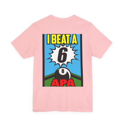 I Beat A 6 APA Billiards Victory T-Shirt