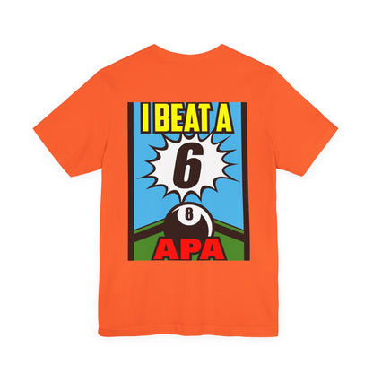 I Beat A 6 APA Billiards Victory T-Shirt