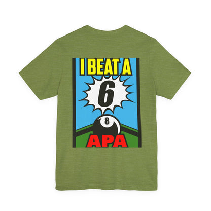 I Beat A 6 APA Billiards Victory T-Shirt